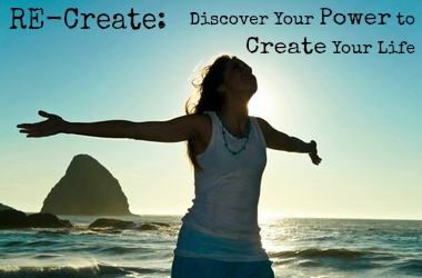 RE-Create: Discover Your Power to Create Your LifeRE-Create: Discover