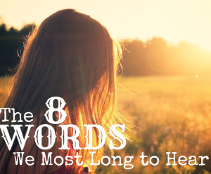 8 words we most long to hear